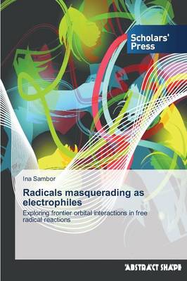 Radicals Masquerading as Electrophiles (Paperback)