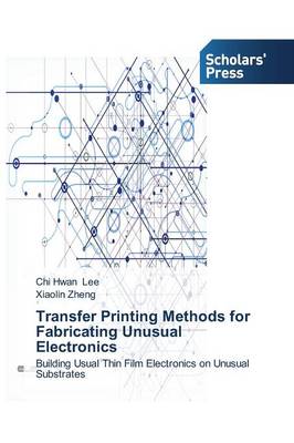 Transfer Printing Methods for Fabricating Unusual Electronics (Paperback)