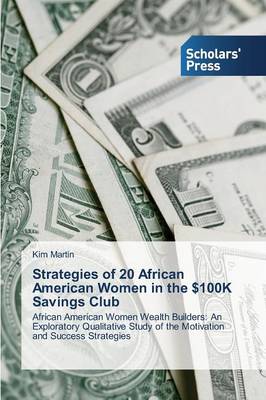 Strategies of 20 African American Women in the $100k Savings Club (Paperback)