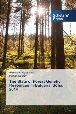 The State of Forest Genetic Resources in Bulgaria. Sofia, 2014 (Paperback)