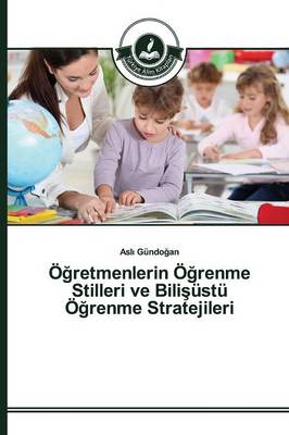 O Retmenlerin O Renme Stilleri Ve Bili Ustu O Renme Stratejileri (Paperback)