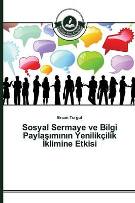 Sosyal Sermaye ve Bilgi Paylaşımının Yenilikcilik İklimine Etkisi (Paperback)