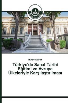 Turkiye'de Sanat Tarihi E Itimi Ve Avrupa Ulkeleriyle Kar La T R Lmas (Paperback)