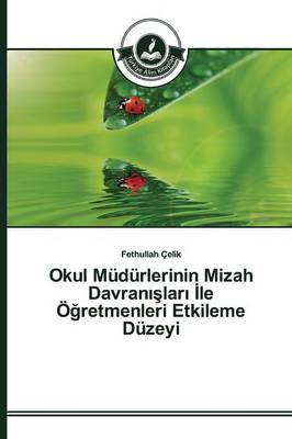 Okul Mudurlerinin Mizah Davranışları İle Oğretmenleri Etkileme Duzeyi (Paperback)