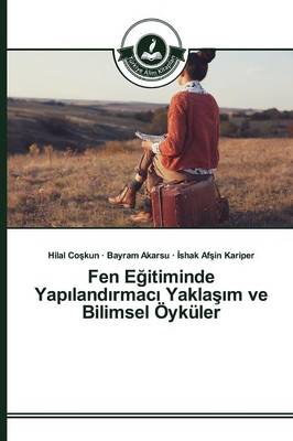 Fen Eğitiminde Yapılandırmacı Yaklaşım Ve Bilimsel Oykuler (Paperback)