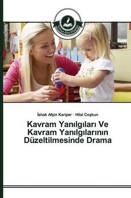 Kavram Yan Lg Lar Ve Kavram Yan Lg Lar N N Duzeltilmesinde Drama (Paperback)