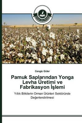 Pamuk Saplar Ndan Yonga Levha Uretimi Ve Fabrikasyon Lemi (Paperback)