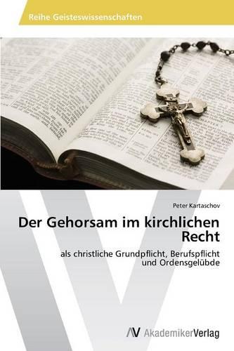 Der Gehorsam Im Kirchlichen Recht (Paperback)