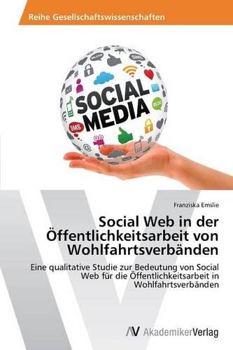 Social Web in Der Offentlichkeitsarbeit Von Wohlfahrtsverbanden (Paperback)