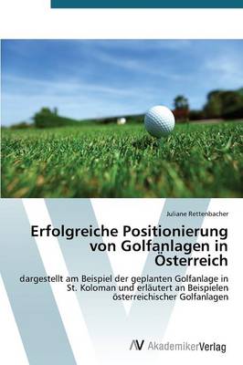 Erfolgreiche Positionierung Von Golfanlagen in Osterreich (Paperback)