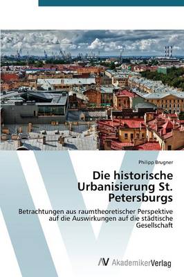 Die Historische Urbanisierung St. Petersburgs (Paperback)