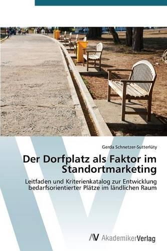 Der Dorfplatz ALS Faktor Im Standortmarketing (Paperback)