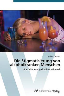 Die Stigmatisierung Von Alkoholkranken Menschen (Paperback)