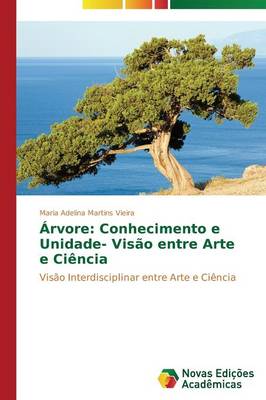 Arvore: Conhecimento E Unidade- Visao Entre Arte E Ciencia (Paperback)