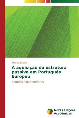 A Aquisicao Da Estrutura Passiva Em Portugues Europeu (Paperback)