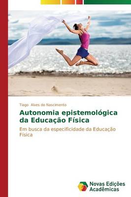 Autonomia Epistemologica Da Educacao Fisica (Paperback)