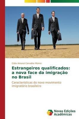 Estrangeiros Qualificados: A Nova Face Da Imigracao No Brasil (Paperback)
