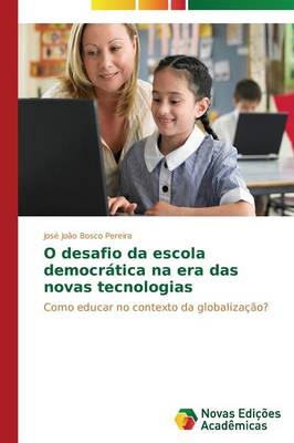 O Desafio Da Escola Democratica Na Era Das Novas Tecnologias (Paperback)