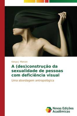 A (Des)Construcao Da Sexualidade de Pessoas Com Deficiencia Visual (Paperback)