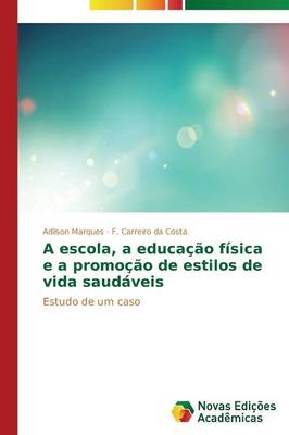 A Escola, a Educacao Fisica E a Promocao de Estilos de Vida Saudaveis (Paperback)