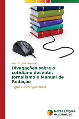 Divagacoes Sobre O Cotidiano Docente, Jornalismo E Manual de Redacao (Paperback)