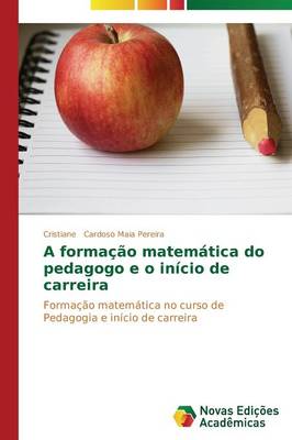 A Formacao Matematica Do Pedagogo E O Inicio de Carreira (Paperback)