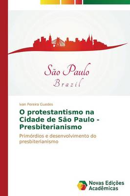 O Protestantismo Na Cidade de Sao Paulo - Presbiterianismo (Paperback)