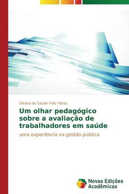 Um Olhar Pedagogico Sobre a Avaliacao de Trabalhadores Em Saude (Paperback)