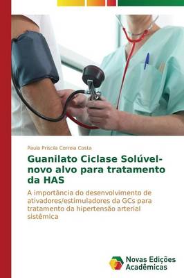 Guanilato Ciclase Soluvel- Novo Alvo Para Tratamento Da Has (Paperback)