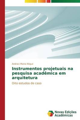 Instrumentos Projetuais Na Pesquisa Academica Em Arquitetura (Paperback)