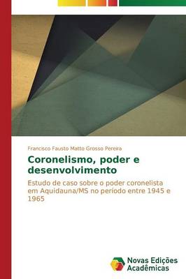 Coronelismo, Poder E Desenvolvimento (Paperback)