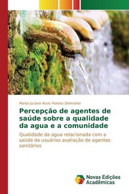 Percepcao de Agentes de Saude Sobre a Qualidade Da Agua E a Comunidade (Paperback)
