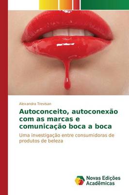 Autoconceito, Autoconexao Com as Marcas E Comunicacao Boca a Boca (Paperback)