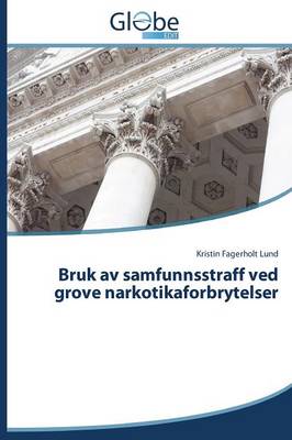 Bruk AV Samfunnsstraff Ved Grove Narkotikaforbrytelser (Paperback)