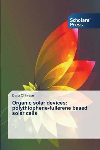 Organic Solar Devices: Polythiophene-Fullerene Based Solar Cells (Paperback)