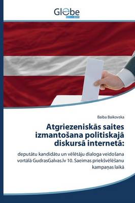 Atgriezeniskas Saites Izmantosana Politiskaja Diskursa Interneta (Paperback)