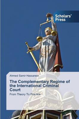 The Complementary Regime of the International Criminal Court (Paperback)