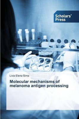 Molecular Mechanisms of Melanoma Antigen Processing (Paperback)