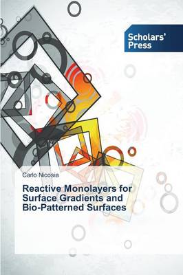 Reactive Monolayers for Surface Gradients and Bio-Patterned Surfaces (Paperback)