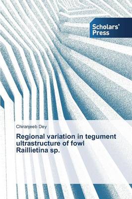 Regional Variation in Tegument Ultrastructure of Fowl Raillietina Sp. (Paperback)