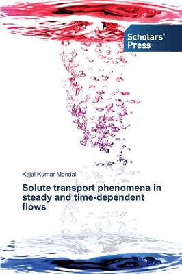 Solute Transport Phenomena in Steady and Time-Dependent Flows (Paperback)