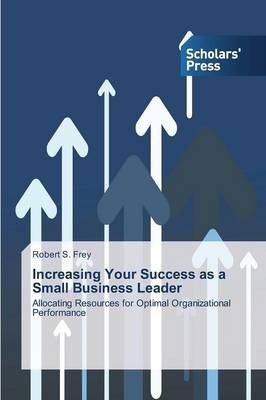 Increasing Your Success as a Small Business Leader (Paperback)