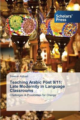 Teaching Arabic Post 9/11: Late Modernity in Language Classrooms (Paperback)