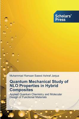 Quantum Mechanical Study of Nlo Properties in Hybrid Composites (Paperback)