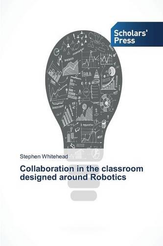 Collaboration in the Classroom Designed Around Robotics (Paperback)