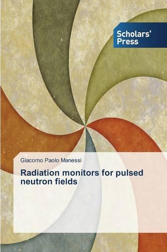 Radiation Monitors for Pulsed Neutron Fields (Paperback)