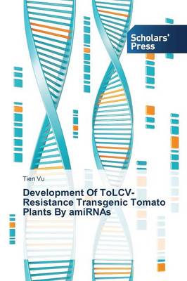 Development of Tolcv-Resistance Transgenic Tomato Plants by Amirnas (Paperback)