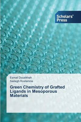 Green Chemistry of Grafted Ligands in Mesoporous Materials (Paperback)