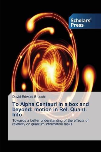 To Alpha Centauri in a Box and Beyond: Motion in Rel. Quant. Info (Paperback)