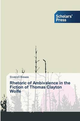 Rhetoric of Ambivalence in the Fiction of Thomas Clayton Wolfe (Paperback)
